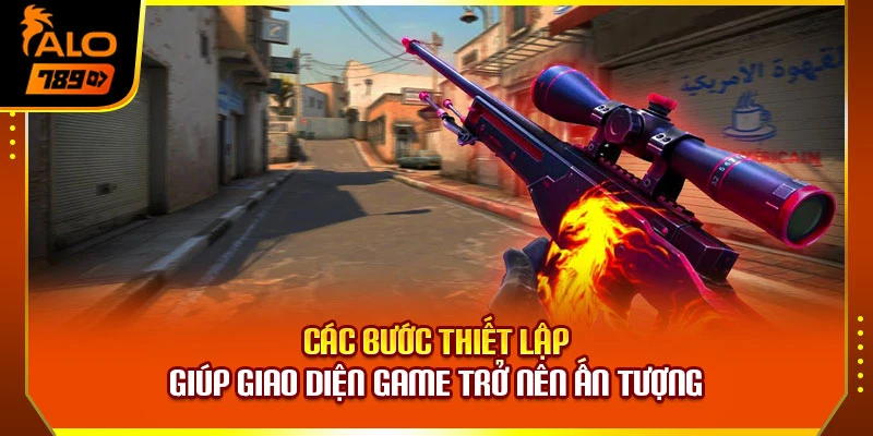 Các bước thiết lập giúp giao diện game trở nên ấn tượng