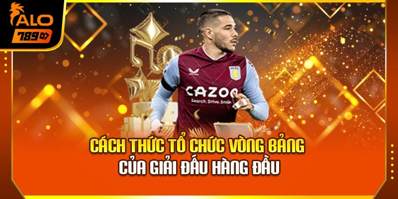 Cách thức tổ chức vòng bảng của giải đấu hàng đầu