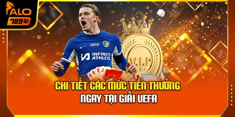Chi tiết các mức tiền thưởng ngay tại giải UEFA