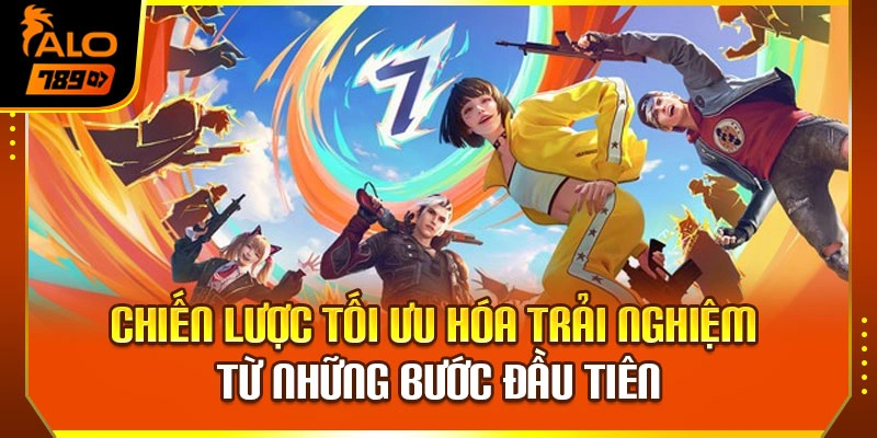 Chiến lược tối ưu hóa trải nghiệm từ những bước đầu tiên