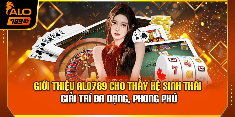 Giới thiệu Alo789 cho thấy hệ sinh thái giải trí đa dạng, phong phú