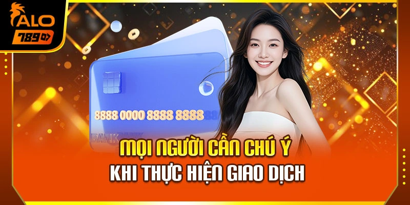 Mọi người cần chú ý khi thực hiện giao dịch
