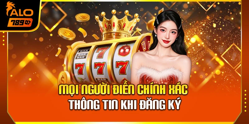 Mọi người điền chính xác thông tin khi đăng ký