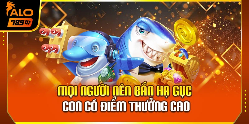 Mọi người nên bắn hạ gục con có điểm thưởng cao