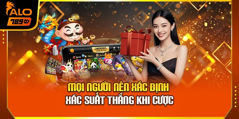 Mọi người nên xác định xác suất thắng khi cược