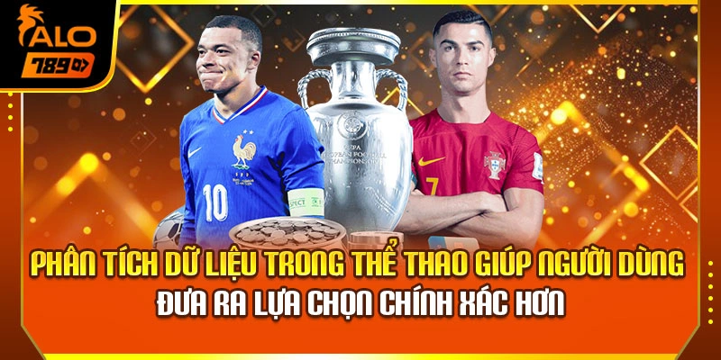Phân tích dữ liệu trong thể thao giúp người dùng đưa ra lựa chọn chính xác hơn