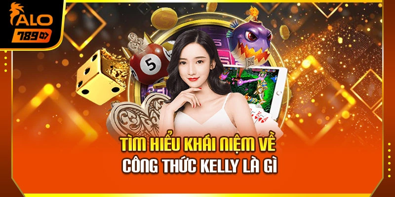 Tìm hiểu khái niệm về công thức Kelly là gì