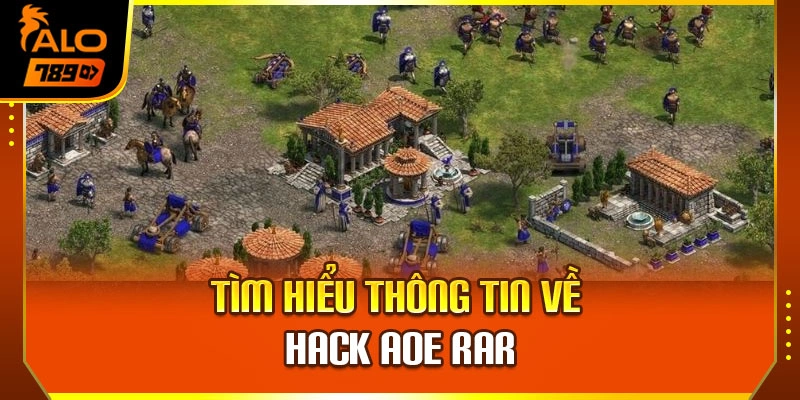 Tìm hiểu thông tin về hack AOE RAR