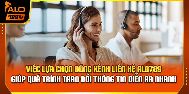 Việc lựa chọn đúng kênh liên hệ Alo789 giúp quá trình trao đổi thông tin diễn ra nhanh 