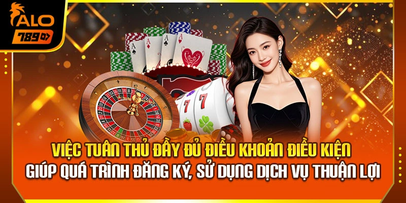 Việc tuân thủ đầy đủ điều khoản điều kiện giúp quá trình đăng ký, sử dụng dịch vụ thuận lợi