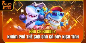 Bắn Cá Bingo 2 – Khám Phá Thế Giới Săn Cá Đầy Kịch Tính