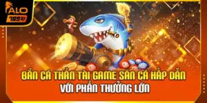 Bắn Cá Thần Tài – Game Săn Cá Hấp Dẫn Với Phần Thưởng Lớn