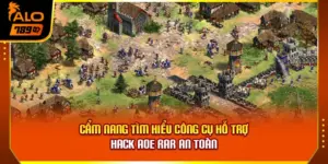 Cẩm Nang Tìm Hiểu Công Cụ Hỗ Trợ Hack AoE RAR An Toàn
