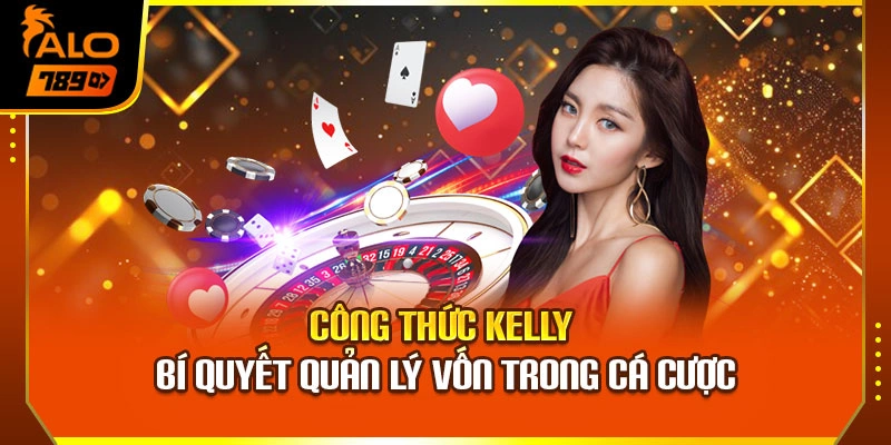 Công Thức Kelly – Bí Quyết Quản Lý Vốn Trong Cá Cược