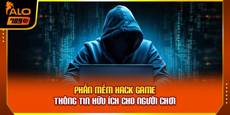 Phần Mềm Hack Game – Thông Tin Hữu Ích Cho Người Chơi